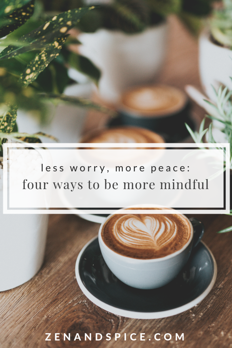 Less Worry, More Peace: Four Ways to Be More Mindful in Daily Life